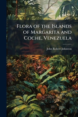 Flora of the Islands of Margarita and Coche, Ve... 1023971240 Book Cover
