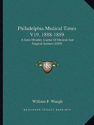 Philadelphia Medical Times V19, 1888-1889: A Se... 1165816083 Book Cover