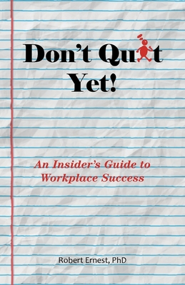 Don't Quit Yet!: An Insider's Guide to Workplac... 1663260389 Book Cover