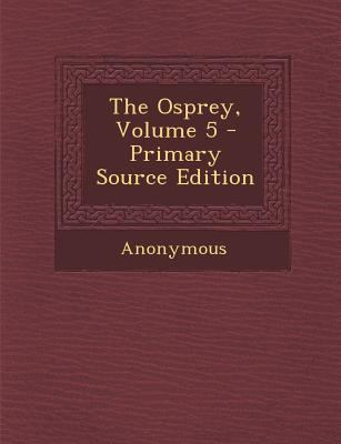 The Osprey, Volume 5 1293009504 Book Cover