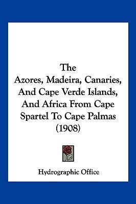 The Azores, Madeira, Canaries, And Cape Verde I... 1120871034 Book Cover