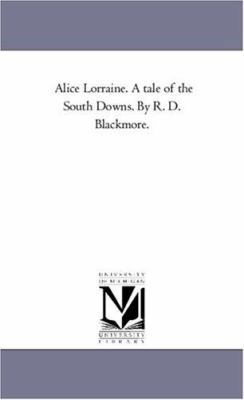 Alice Lorraine. A Tale of the South Downs. by R... 1425518117 Book Cover