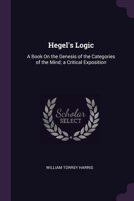 Hegel's Logic: A Book On the Genesis of the Cat... 1377423131 Book Cover