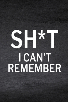 Sh*t I Can't Remember: Password Log Book, Websi... 1312486880 Book Cover