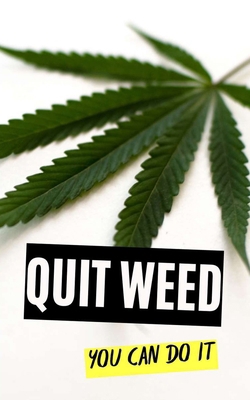 Quit Weed: You Can Do It B0DTFZ27MJ Book Cover