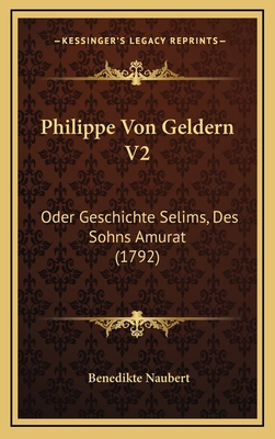 Philippe Von Geldern V2: Oder Geschichte Selims... [German] 1166002349 Book Cover