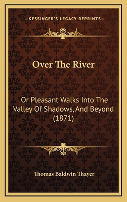 Over the River: Or Pleasant Walks Into the Vall... 1164748432 Book Cover