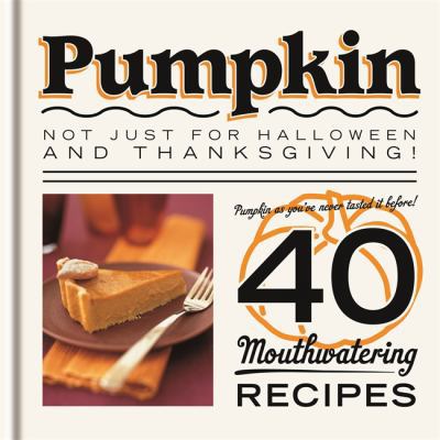 Pumpkin: Not Just for Halloween and Thanksgiving! 1846014786 Book Cover