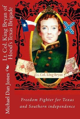 Lt. Col. King Bryan of Hood's Texas Brigade 148494805X Book Cover
