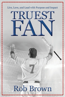 Truest Fan: Live, Love, and Lead with Purpose a... 1736129805 Book Cover