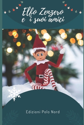 Zenzero E I Suoi Amici Elfi Di Natale [Italian] B0CR48WQWV Book Cover