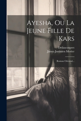 Ayesha, Ou La Jeune Fille De Kars: Roman Orient... [French] 1022605860 Book Cover