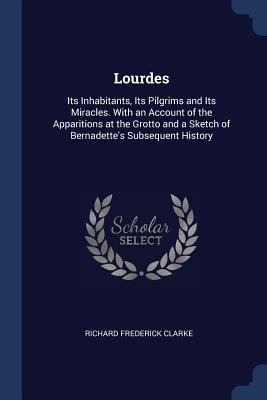 Lourdes: Its Inhabitants, Its Pilgrims and Its ... 1376583143 Book Cover