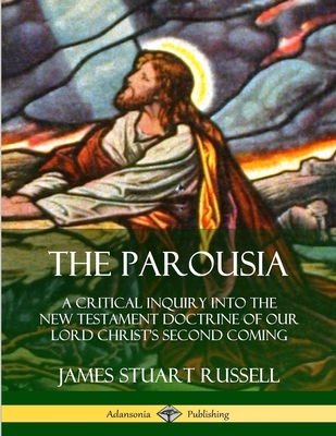 The Parousia: A Critical Inquiry into the New T... 0359747388 Book Cover
