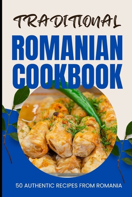 Traditional Romanian Cookbook: 50 Authentic Rec... B0CWFBP3FP Book Cover