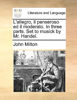 L'Allegro, Il Penseroso Ed Il Moderato. in Thre... 1170615694 Book Cover