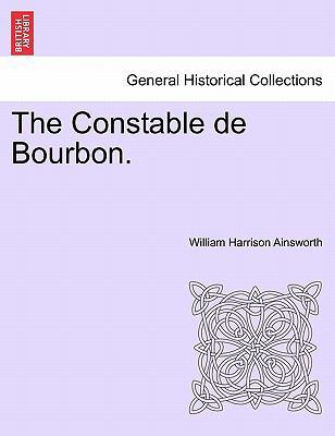 The Constable de Bourbon. 1241180229 Book Cover