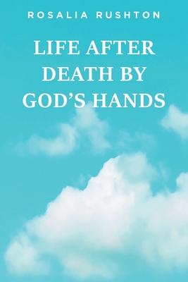 Life After Death by God's Hands 1649527608 Book Cover