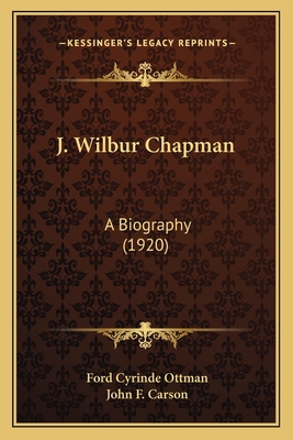 J. Wilbur Chapman: A Biography (1920) 1164920928 Book Cover