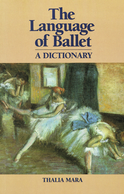 The Language of Ballet: A Dictionary 0871270374 Book Cover