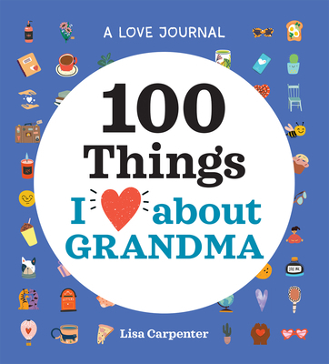 A Love Journal: 100 Things I Love about Grandma B09WL7QVRM Book Cover