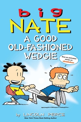 Big Nate: A Good Old-Fashioned Wedgie: Volume 17 1449462308 Book Cover