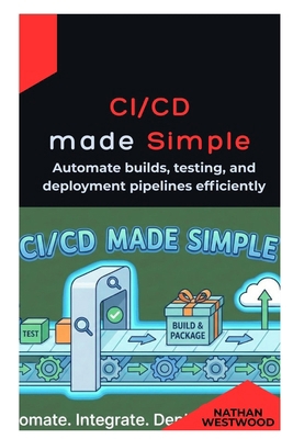 CI/CD Made Simple: Automate builds, testing, an... B0GM5L1BNP Book Cover