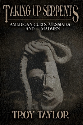 Taking Up Serpents: American Cults, Messiahs, a... 1732407983 Book Cover