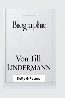 Biographie Von Till Lindermann: Die Geschichte ... [German] B0F5PBNNTS Book Cover