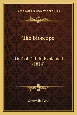 The Bioscope: Or Dial Of Life, Explained (1814) 1165543435 Book Cover