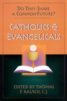 Catholics and Evangelicals: Do They Share a Com... 083081566X Book Cover