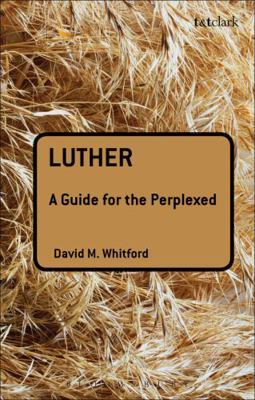 Luther: A Guide for the Perplexed 0567032787 Book Cover