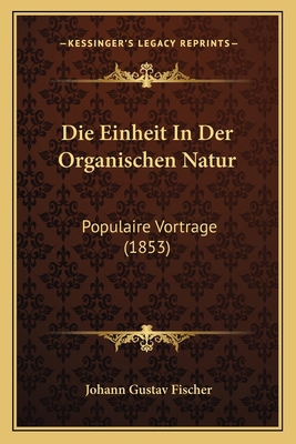 Die Einheit In Der Organischen Natur: Populaire... [German] 1168397278 Book Cover