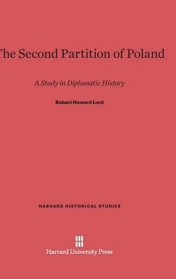 The Second Partition of Poland: A Study in Dipl... 0674336607 Book Cover