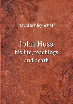 John Huss his life, teachings and death 5518640579 Book Cover
