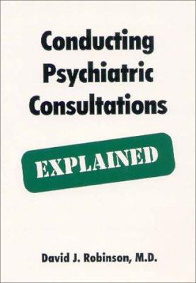 Conducting Psychiatric Consultations Explained 1894328221 Book Cover