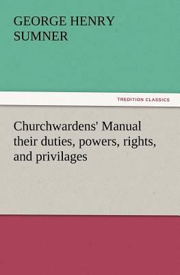 Churchwardens' Manual Their Duties, Powers, Rig... 3847238906 Book Cover