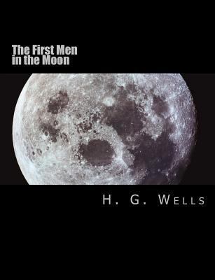 The First Men in the Moon [Large Print Edition]... [Large Print] 149601071X Book Cover