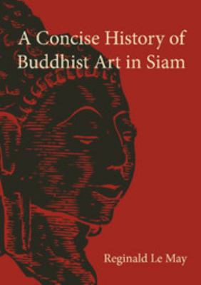 A Concise History of Buddhist Art in Siam 1107619467 Book Cover