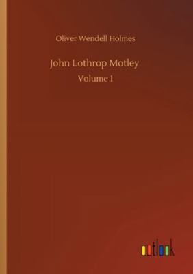 John Lothrop Motley: Volume 1 3752300957 Book Cover