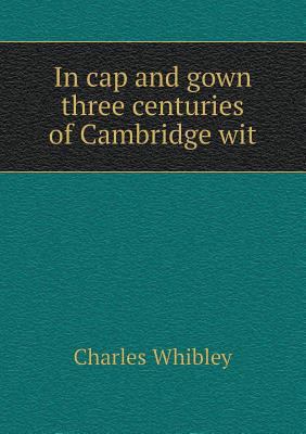 In cap and gown three centuries of Cambridge wit 5518506864 Book Cover