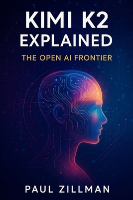 Kimi K2 Explained: The Open AI Frontier B0FJ6WNK4X Book Cover