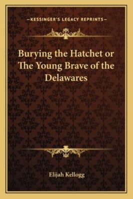 Burying the Hatchet or The Young Brave of the D... 1162803835 Book Cover