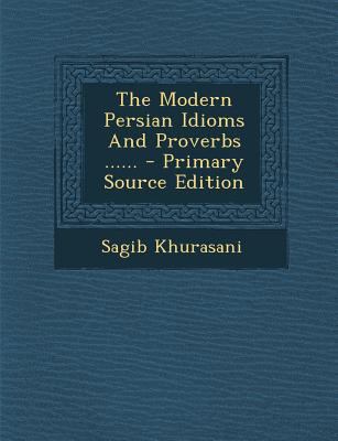 The Modern Persian Idioms and Proverbs ...... [Arabic] 1294192604 Book Cover