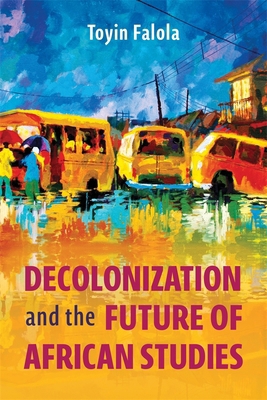 Decolonization and the Future of African Studies 1648250505 Book Cover