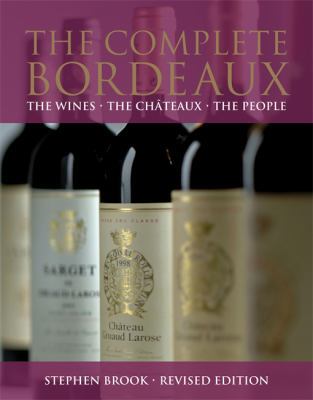 The Complete Bordeaux: The Wines the Châteaux t... 1845337077 Book Cover