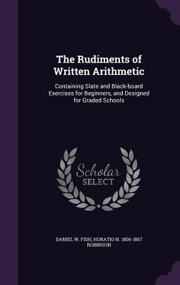 The Rudiments of Written Arithmetic: Containing... 1356122469 Book Cover