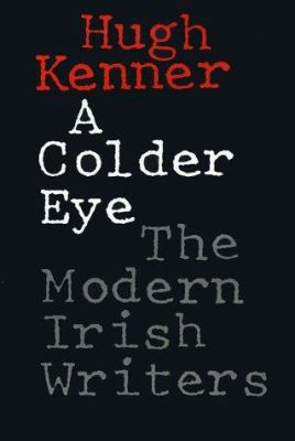 A Colder Eye: The Modern Irish Writers 080183838X Book Cover