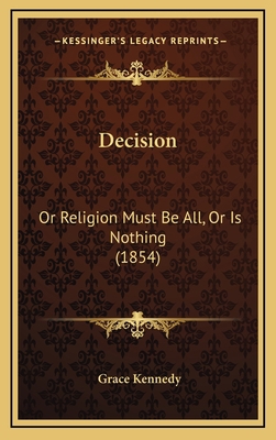 Decision: Or Religion Must Be All, Or Is Nothin... 1169053106 Book Cover
