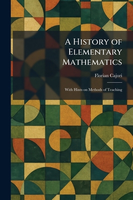A History of Elementary Mathematics: With Hints... 1025714121 Book Cover